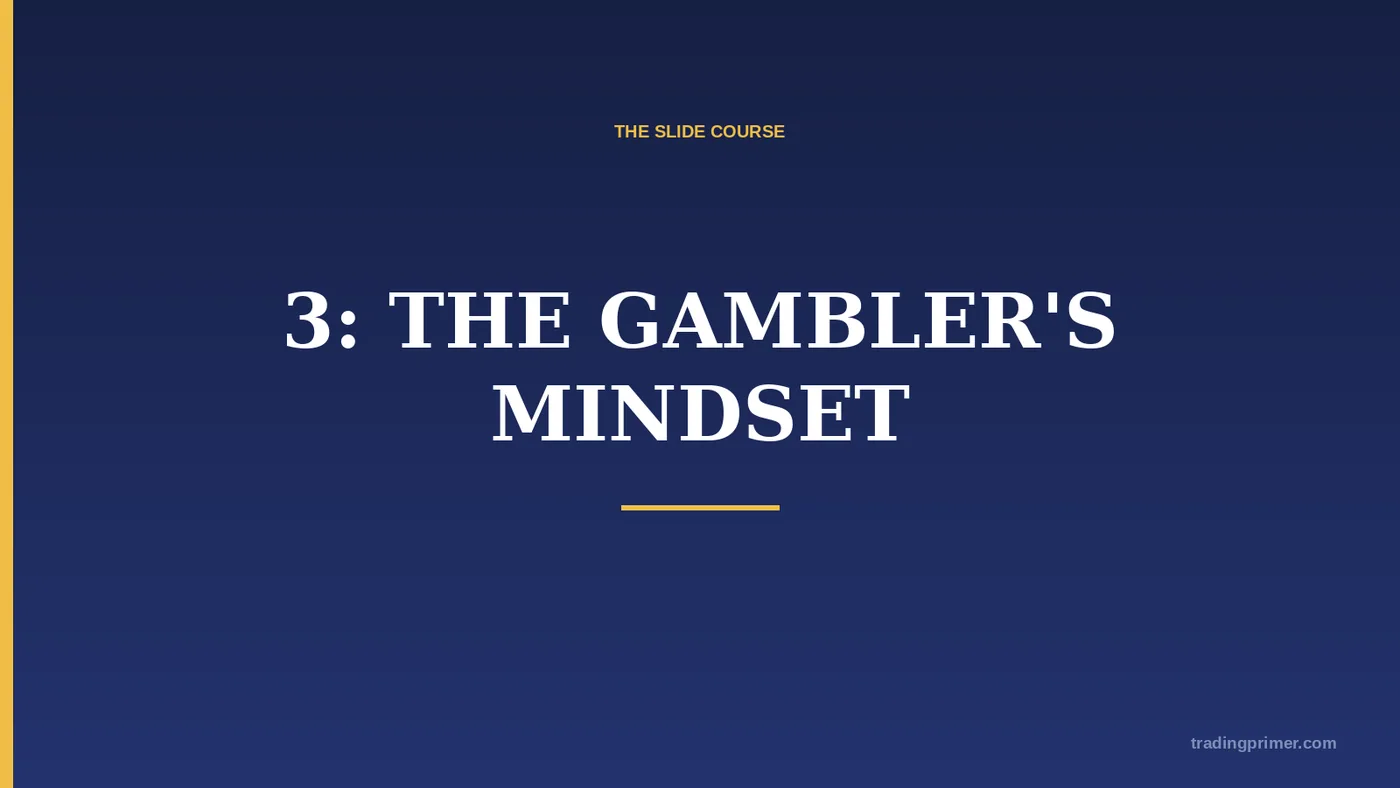 # 3: THE GAMBLER'S MINDSET